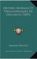 Oeuvres Morales Et Philosophiques De Descartes (1855)