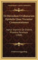 De Heroidum Ovidianarum Epistulis Quae Vocantur Commentationes: Agitur Imprimis De Didone, Phaedra, Penelopa (1908)