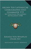 Archiv Fur Lateinische Lexikographie Und Grammatik V15