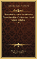 Thesauri Britannici Seu Museum Numarium Quo Continentur Numi Graeci Et Latini (1763)
