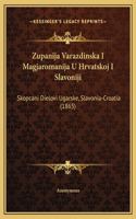 Zupanija Varazdinska I Magjaromanija U Hrvatskoj I Slavoniji: Skopcani Dielovi Ugarske, Slavonia-Croatia (1865)(Chinese)