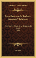 Daniel Cortesano En Babilonia, Susannam, Y Echatanam