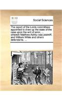 The report of the Lords committees appointed to draw up the state of the case upon the writ of error, ... wherein Matthew Ashby was plaintiff, and William White and others defendants. ...: (English)