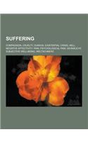 Suffering: Compassion, Cruelty, Dukkha, Existential Crisis, Hell, Negative Affectivity, Pain, Psychological Pain, Sehnsucht, Subj(English)
