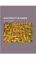 Electricity in Gases: (English)