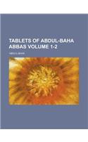 Tablets of Abdul-Baha Abbas Volume 1-2