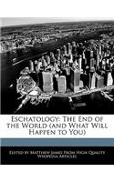 Eschatology: The End of the World (and What Will Happen to You)(English)