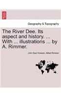 The River Dee. Its Aspect and History. ... with ... Illustrations ... by A. Rimmer.