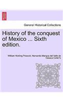History of the conquest of Mexico ... Sixth edition.