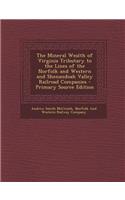 The Mineral Wealth of Virginia Tributary to the Lines of the Norfolk and Western and Shenandoah Valley Railroad Companies
