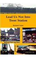 Lead Us Not Into Trent Station