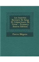 Les Insectes Buveurs de Sang Et Colporteurs de Virus - Primary Source Edition