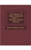 The Poems of Eloise Elizabeth Luquer... - Primary Source Edition