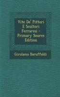 Vite De' Pittori E Scultori Ferraresi - Primary Source Edition