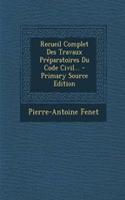 Recueil Complet Des Travaux Preparatoires Du Code Civil... - Primary Source Edition: (French)