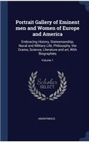 Portrait Gallery of Eminent men and Women of Europe and America: Embracing History, Statesmanship, Naval and Military Life, Philosophy, the Drama, Science, Literature and art, With Biographies; Volume 1