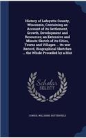 History of Lafayette County, Wisconsin, Containing an Account of its Settlement, Growth, Development and Resources; an Extensive and Minute Sketch of its Cities, Towns and Villages ... its war Record, Biographical Sketches ... the Whole Preceded by