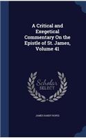 A Critical and Exegetical Commentary On the Epistle of St. James, Volume 41