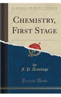 Chemistry, First Stage (Classic Reprint)