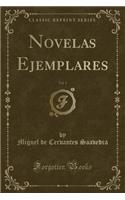 Novelas Ejemplares, Vol. 1 (Classic Reprint)