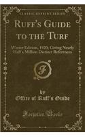 Ruff's Guide to the Turf: Winter Edition, 1920; Giving Nearly Half a Million Distinct References (Classic Reprint)