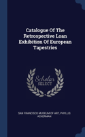 Catalogue Of The Retrospective Loan Exhibition Of European Tapestries