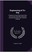 Engineering of To-Day: A Popular Account of the Present State of the Science, with Many Interesting Examples Described in Non-Technical Language