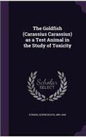 The Goldfish (Carassius Carassius) as a Test Animal in the Study of Toxicity