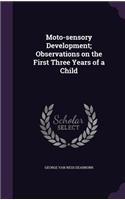 Moto-sensory Development; Observations on the First Three Years of a Child