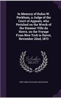 In Memory of Rufus W. Peckham, a Judge of the Court of Appeals, who Perished on the Wreck of the Steamer Ville du Havre, on the Voyage From New York to Havre, November 22nd, 1873