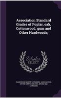 Association Standard Grades of Poplar, oak, Cottonwood, gum and Other Hardwoods;