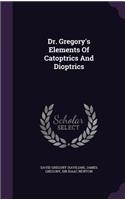 Dr. Gregory's Elements Of Catoptrics And Dioptrics