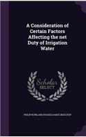 Consideration of Certain Factors Affecting the net Duty of Irrigation Water