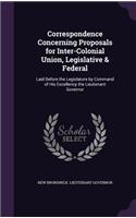 Correspondence Concerning Proposals for Inter-Colonial Union, Legislative & Federal