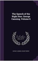 The Speech of the Right Hon. George Canning, Volume 6