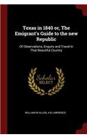 Texas in 1840 or, The Emigrant's Guide to the new Republic