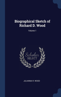 Biographical Sketch of Richard D. Wood; Volume 1