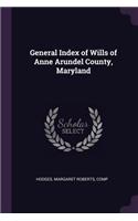 General Index of Wills of Anne Arundel County, Maryland