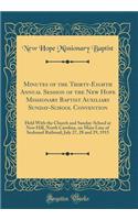 Minutes of the Thirty-Eighth Annual Session of the New Hope Missionary Baptist Auxiliary Sunday-School Convention: Held with the Church and Sunday-School at New Hill, North Carolina, on Main Line of Seaboard Railroad; July 27, 28 and 29, 1915
