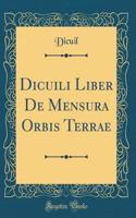 Dicuili Liber de Mensura Orbis Terrae (Classic Reprint)