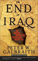 The End of Iraq: How American Incompetence Created a War Without End: How American Incompetence Created a War Without End