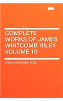 Complete Works of James Whitcomb Riley Volume 10
