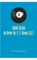 COME CLEAN An Order By