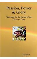 Passion, Power & Glory - Watching for the Return of the Prince of Peace