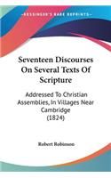 Seventeen Discourses On Several Texts Of Scripture: Addressed To Christian Assemblies, In Villages Near Cambridge (1824)