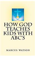 How God Teaches Kids with ABC's