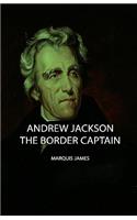 Andrew Jackson - The Border Captain