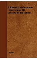 Rhetorical Grammar - Or, Course Of Lessons In Elocution