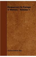 Democracy In Europe A History - Volume I