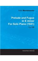 Prelude and Fugue in E Minor by Felix Mendelssohn for Solo Piano (1841) Op.106